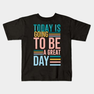 Today is going to be a great day Kids T-Shirt